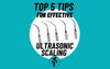 Top 5 Tips for Effective Ultrasonic Scaling 🦷