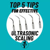 Top 5 Tips for Effective Ultrasonic Scaling 🦷